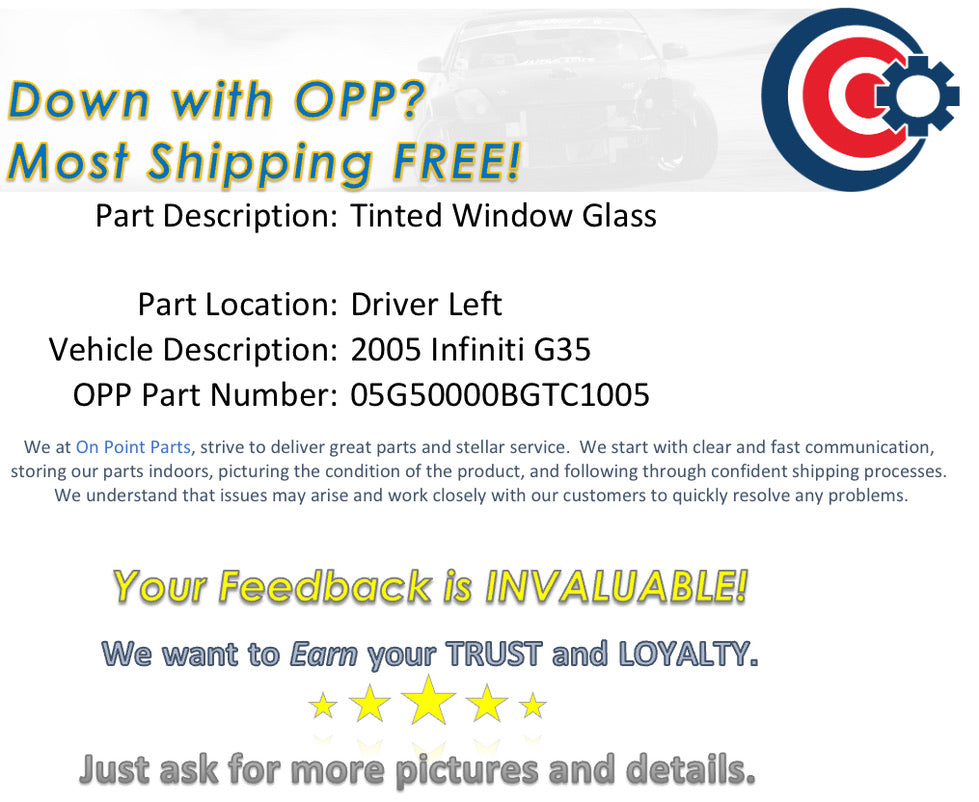2005 Infiniti G35 Driver Left Tinted Door Window Glass OEM 13BGTC1 - On Point Parts Inc