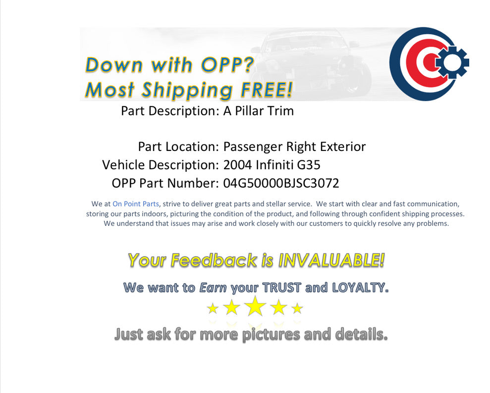 2004 Infiniti G35 Passenger Right Exterior A Pillar Trim OEM 14BJSC3 - On Point Parts Inc