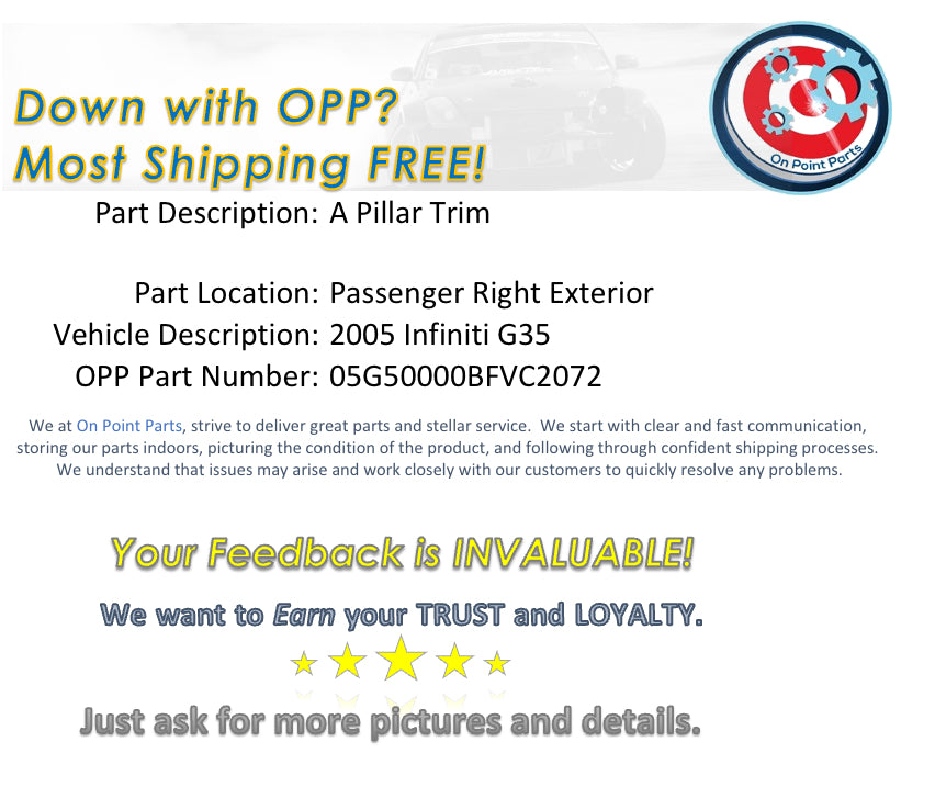 2005 Infiniti G35 Passenger Right Exterior A Pillar Trim OEM 0BFVC2 - On Point Parts Inc