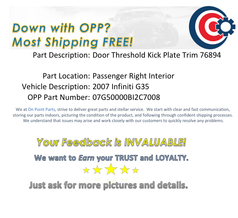 2007 Infiniti G35 Passenger Interior Door Threshold Kick Plate Trim 76894 1BI2C7 - On Point Parts Inc