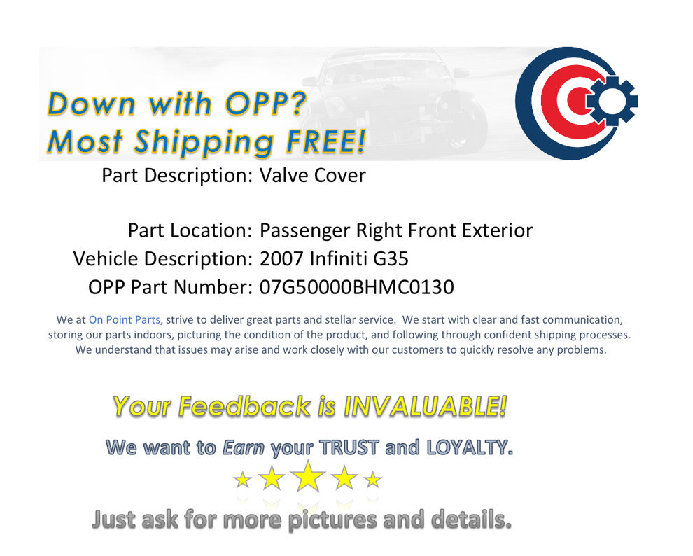2007 Infiniti G35 Passenger Right Front Exterior Valve Cover OEM 14BHMC0 - On Point Parts Inc