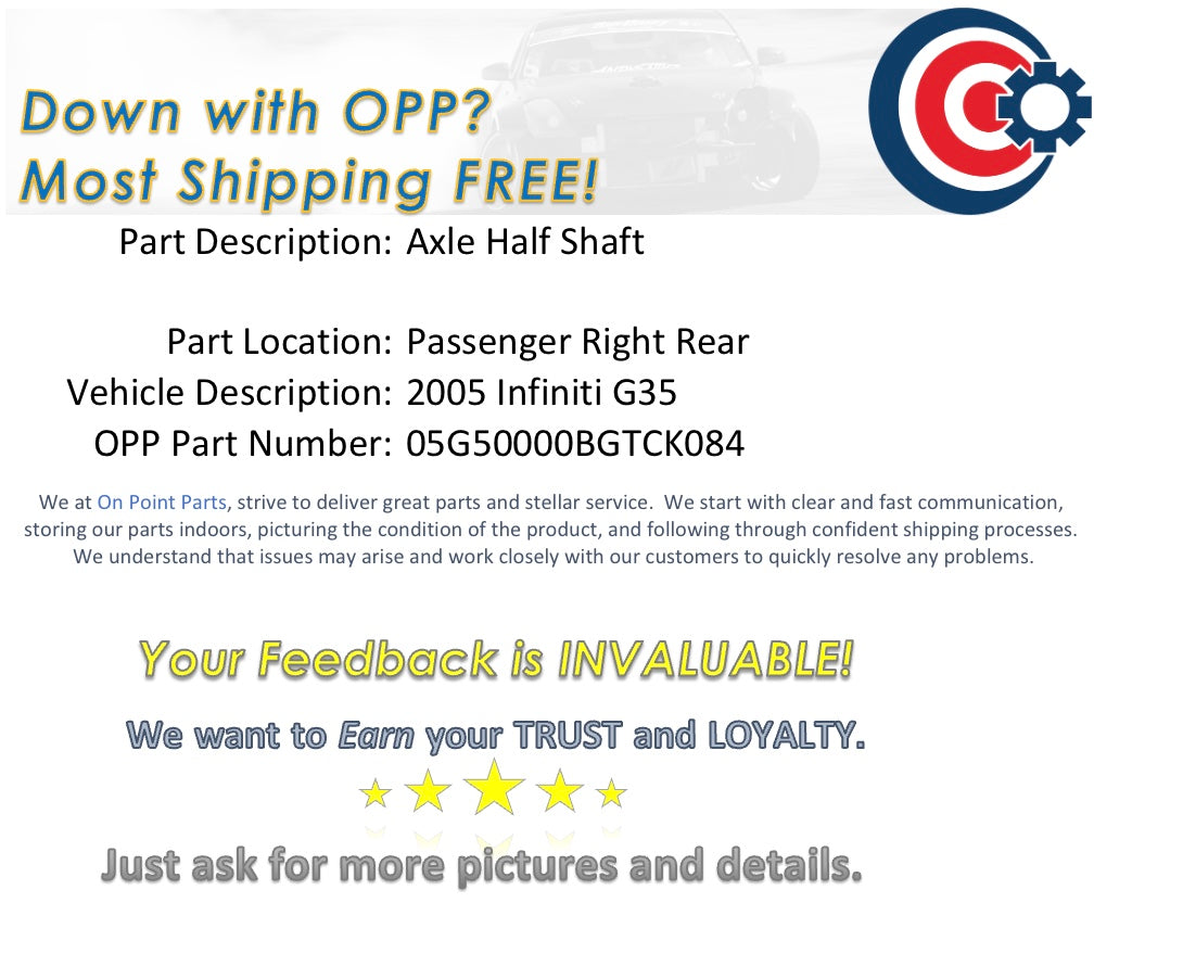 2005 Infiniti G35 Passenger Right Rear Axle Half Shaft OEM 13BGTCK - On Point Parts Inc