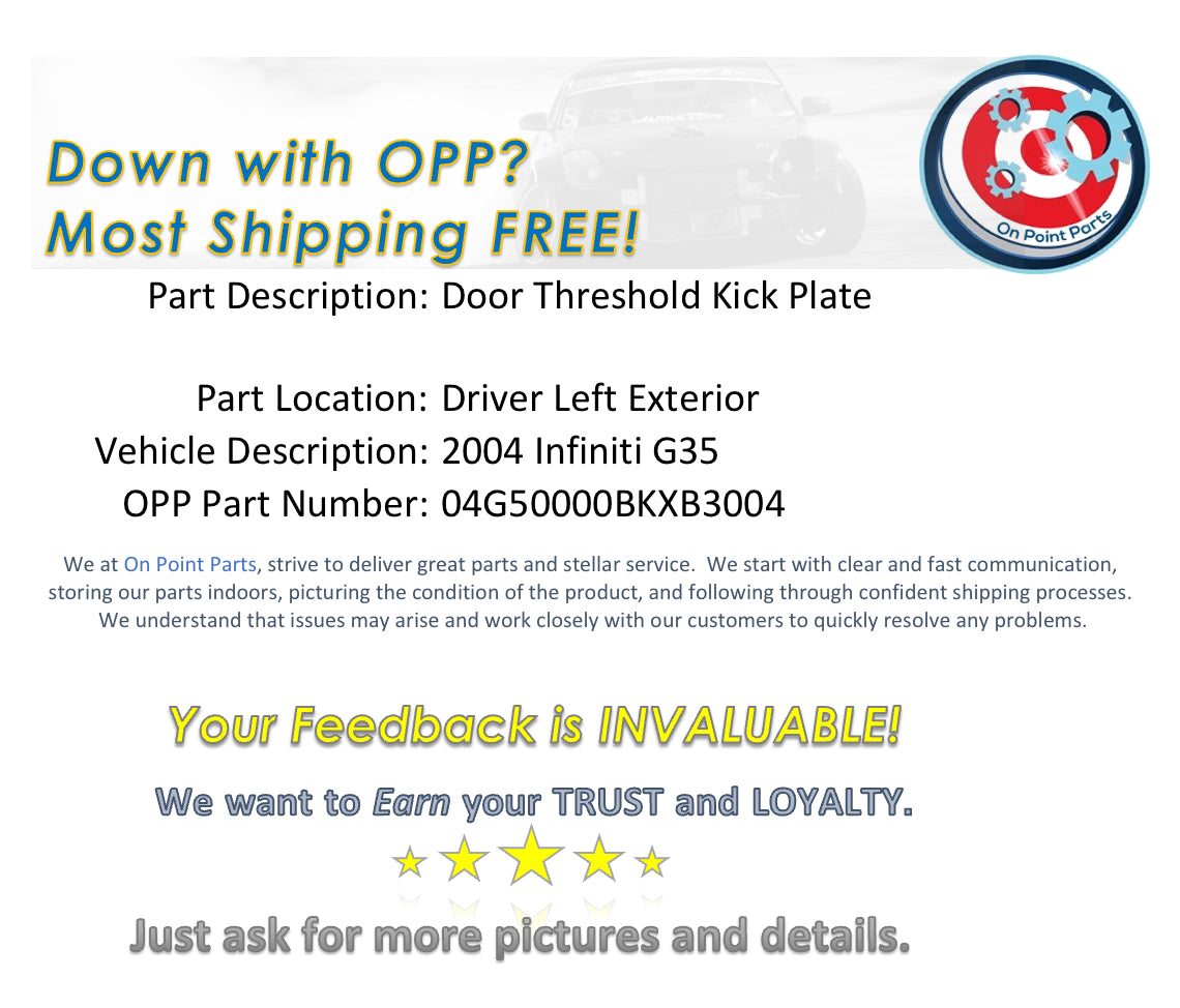 2004 Infiniti G35 Driver Left Door Threshold Kick Plate Trim OEM 0BKXB3 - On Point Parts Inc