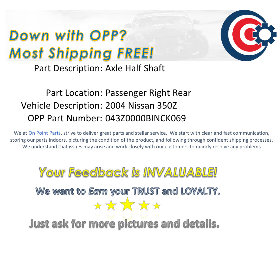 2004 Nissan 350Z Passenger Right Rear Axle Half Shaft OEM 14BINCK - On Point Parts Inc