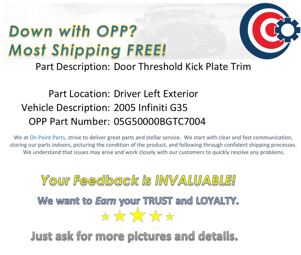 2005 Infiniti G35 Driver Left Door Threshold Kick Plate Trim OEM 13BGTC7 - On Point Parts Inc